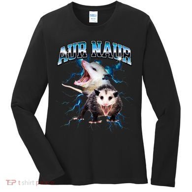 Aur Naur Possum Cute Funny Sarcastic Meme Women's Long Sleeve Shirt
