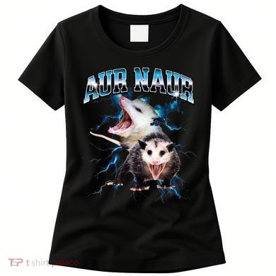 Aur Naur Possum Cute Funny Sarcastic Meme Women's T-Shirt