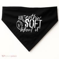 Aint Nothin Soft About It Softball USA-Made Doggie Bandana thumb 0