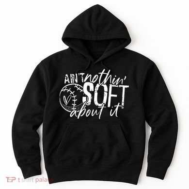 Aint Nothin Soft About It Softball Hoodie