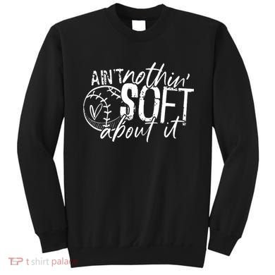 Aint Nothin Soft About It Softball Sweatshirt