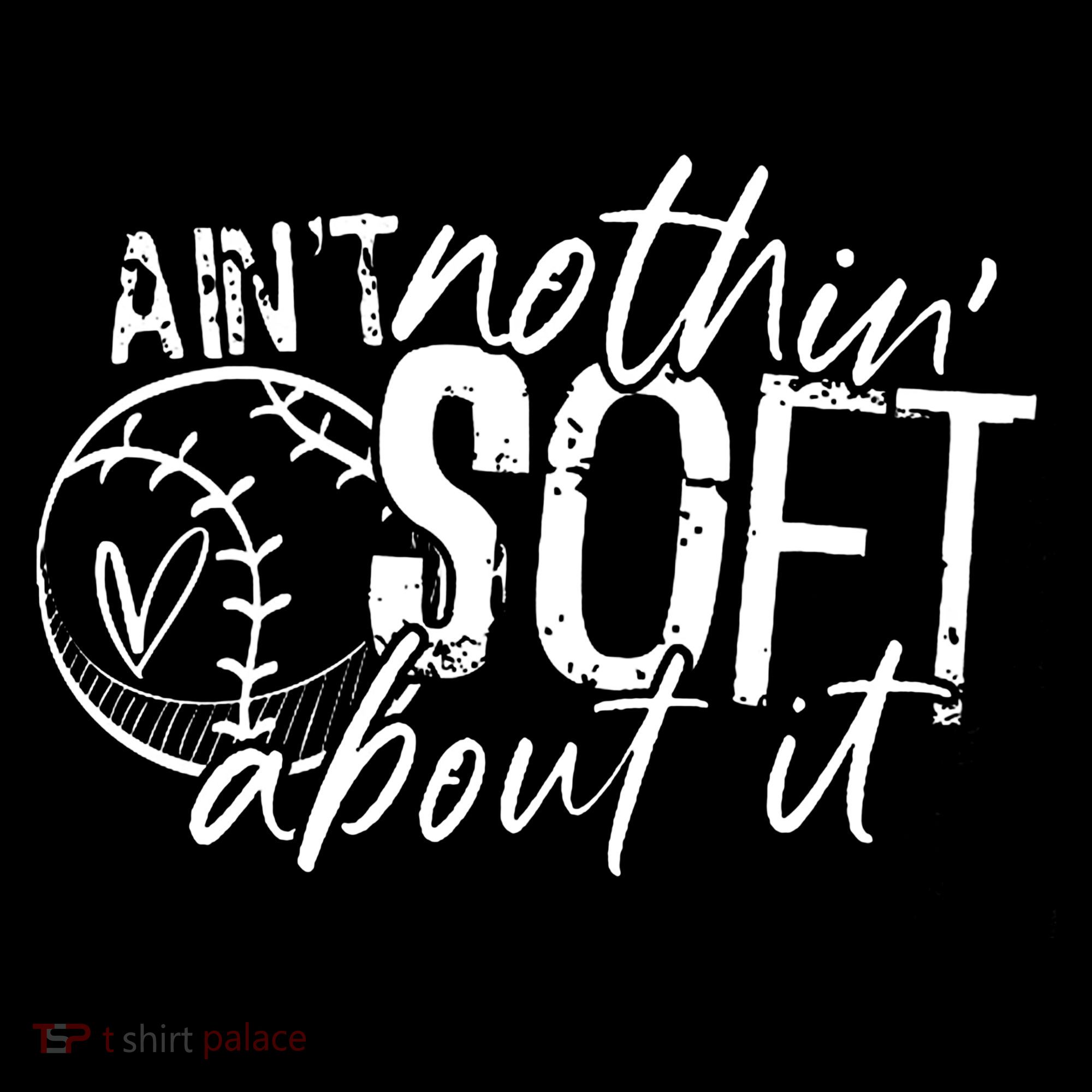 Aint Nothin Soft About It Softball Sweatshirt