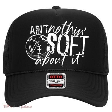 Aint Nothin Soft About It Softball Hat