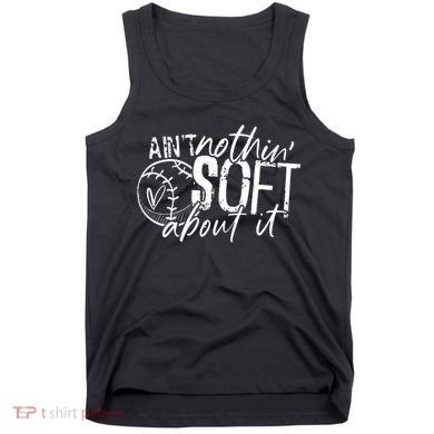 Aint Nothin Soft About It Softball Tank Top