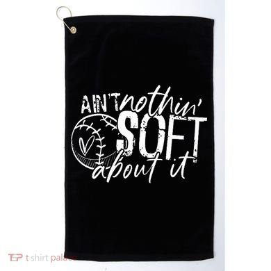 Aint Nothin Soft About It Softball Golf Towel