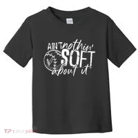 Aint Nothin Soft About It Softball Toddler T-Shirt thumb 0