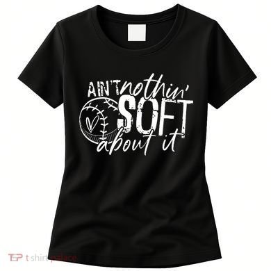 Aint Nothin Soft About It Softball Women's T-Shirt