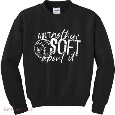 Aint Nothin Soft About It Softball Kids Sweatshirt