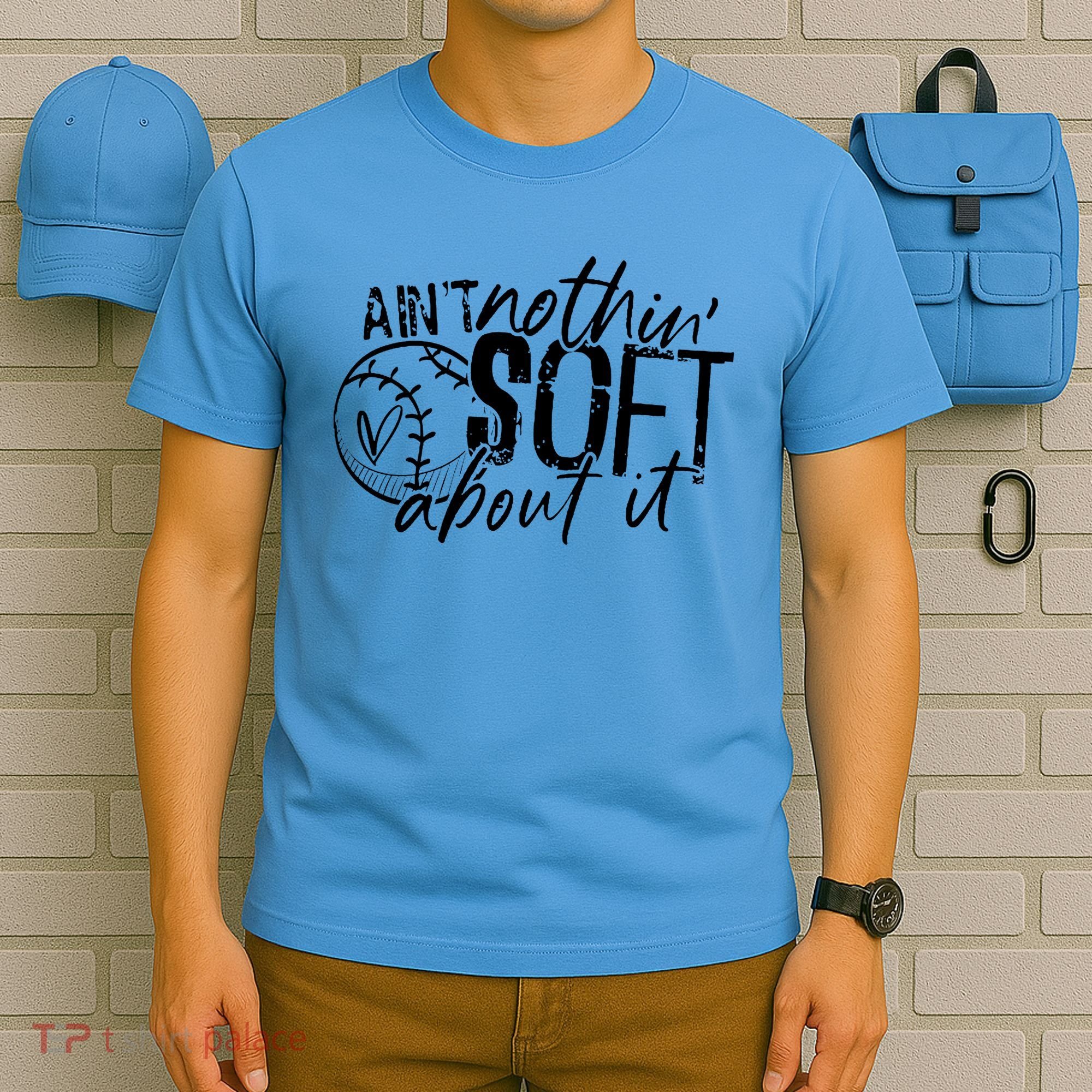 Aint Nothin Soft About It Softball T-Shirt