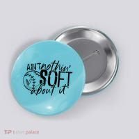 Aint Nothin Soft About It Softball Button thumb 0