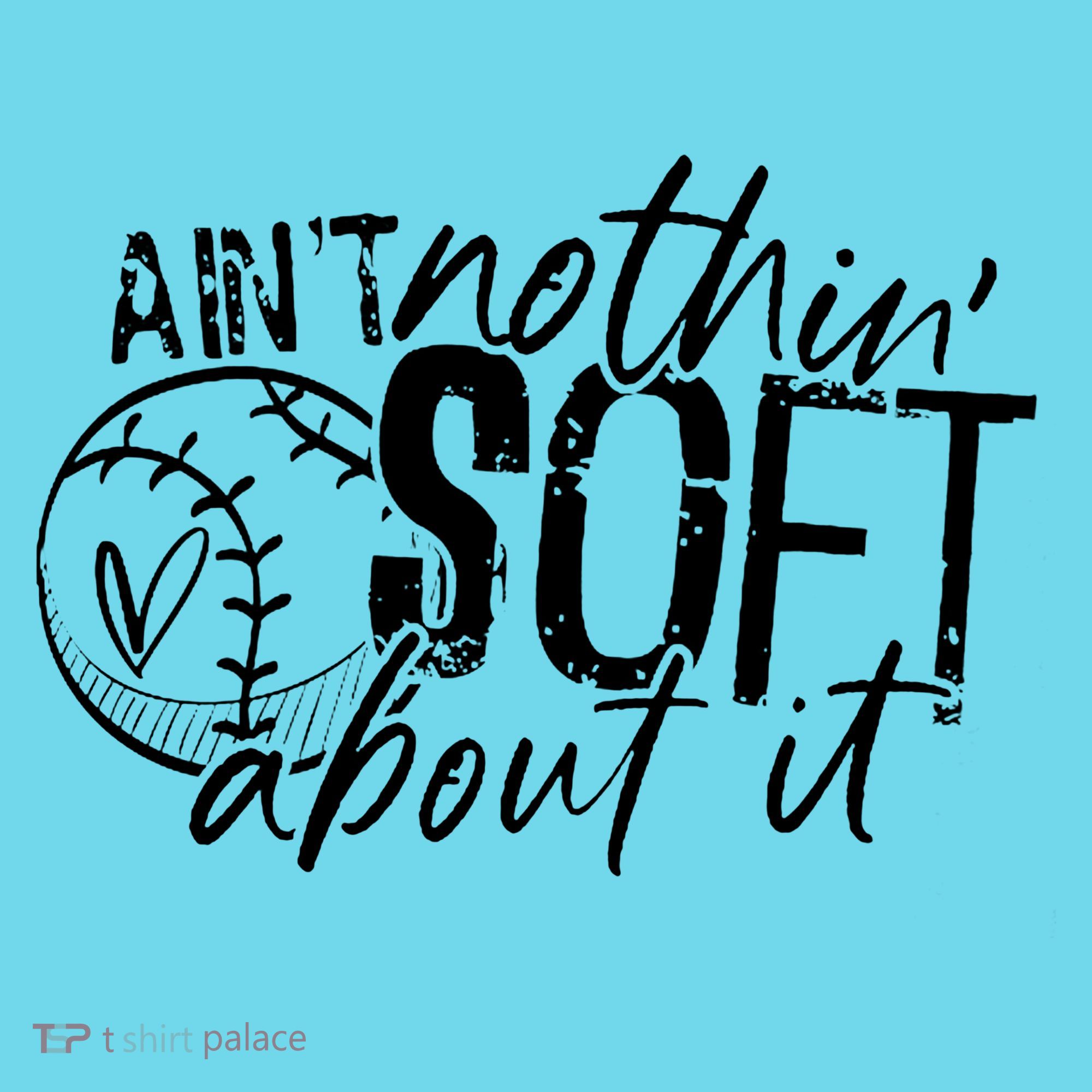 Aint Nothin Soft About It Softball Button