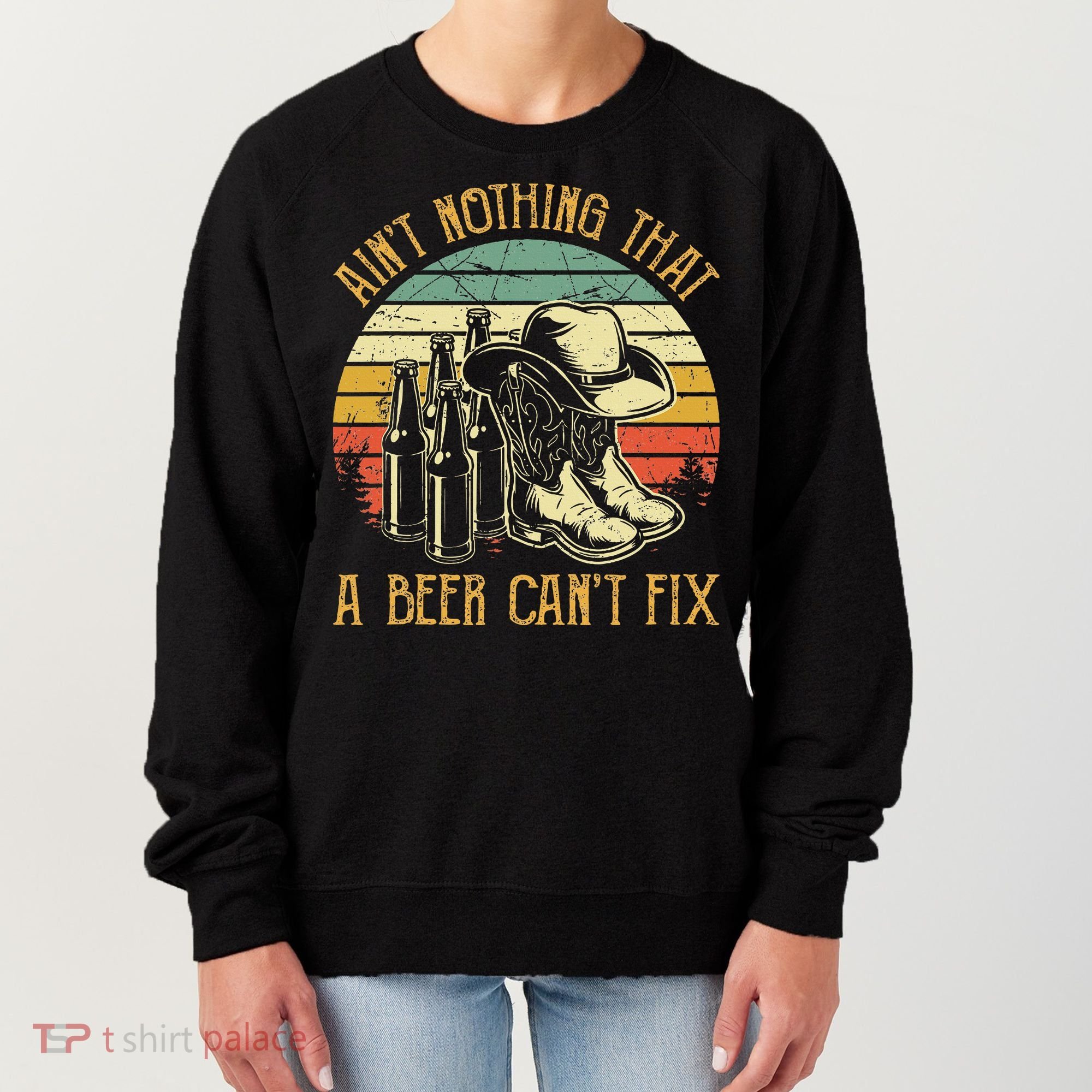 Aint Nothing That A Beer Cant Fix Country Music Women's Sweatshirt
