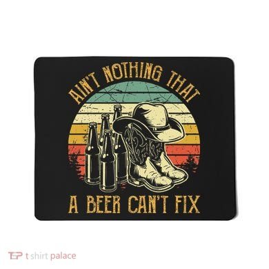 Aint Nothing That A Beer Cant Fix Country Music Mousepad
