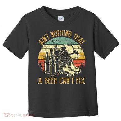 Aint Nothing That A Beer Cant Fix Country Music Toddler T-Shirt