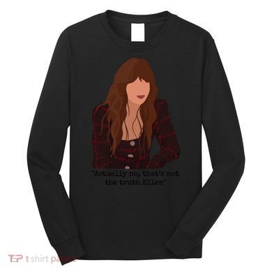 Actually No That’S Not The Truth Ellen Long Sleeve Shirt