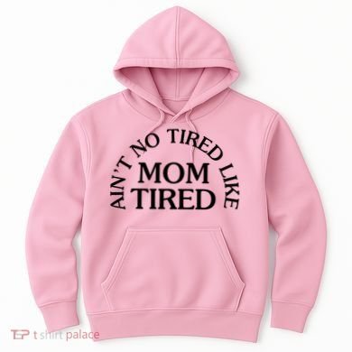 Aint No Tired Like Mom Tired Hoodie