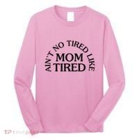 Aint No Tired Like Mom Tired Long Sleeve Shirt thumb 0