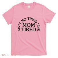 Aint No Tired Like Mom Tired T-Shirt thumb 0