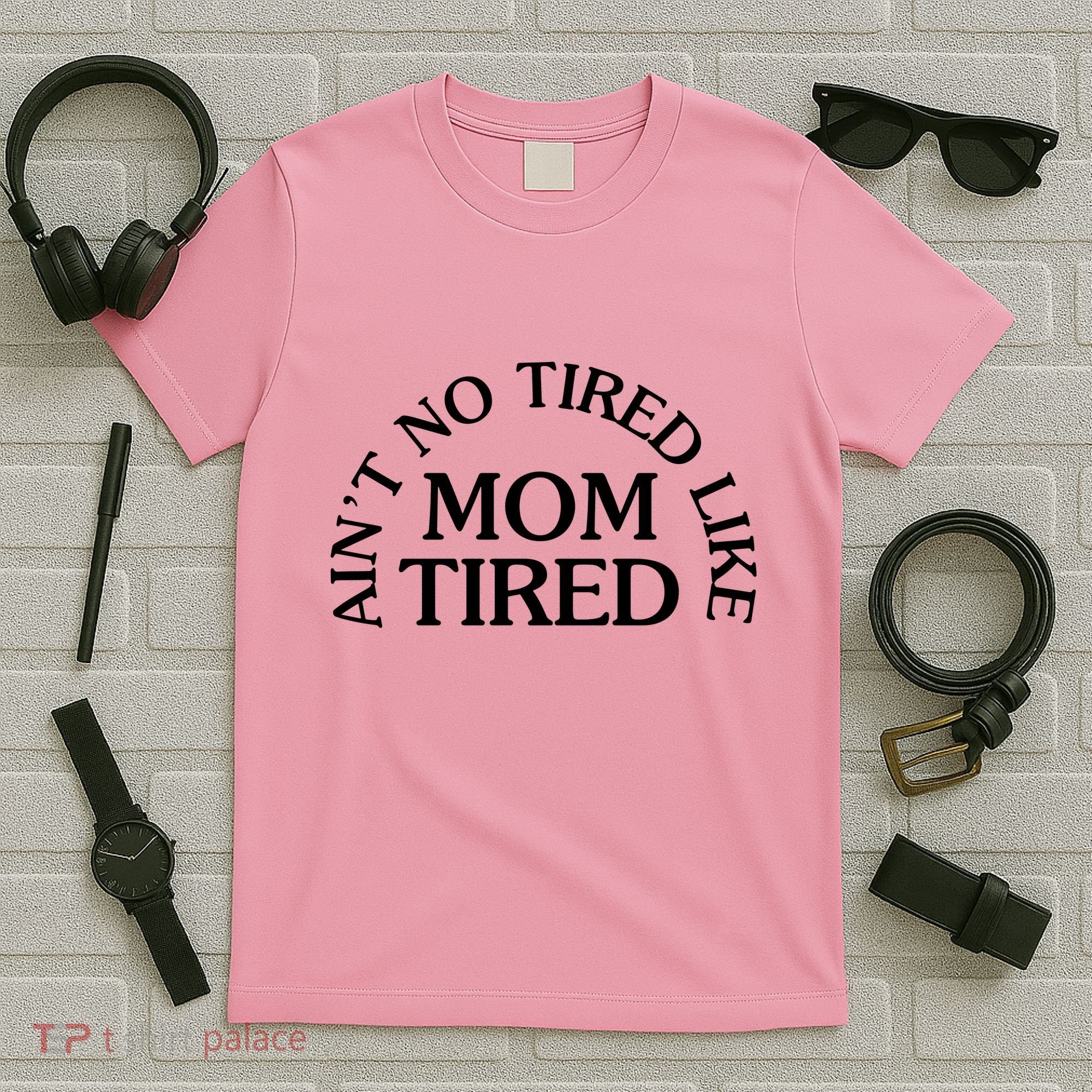 Aint No Tired Like Mom Tired T-Shirt