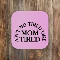 Aint No Tired Like Mom Tired Coaster thumb 0