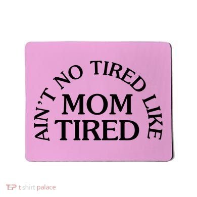 Aint No Tired Like Mom Tired Mousepad