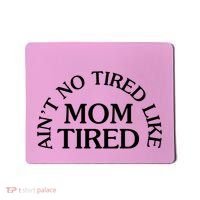 Aint No Tired Like Mom Tired Mousepad thumb 0