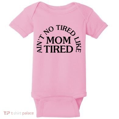 Aint No Tired Like Mom Tired Baby Bodysuit
