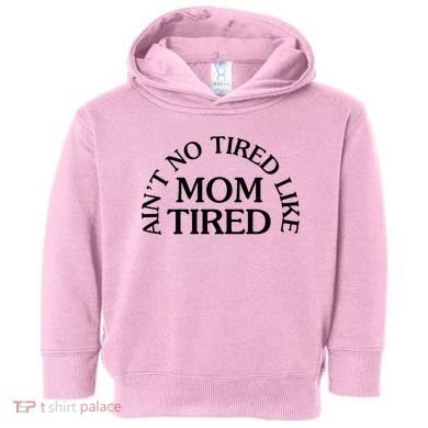 Aint No Tired Like Mom Tired Toddler Hoodie