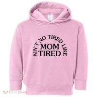 Aint No Tired Like Mom Tired Toddler Hoodie thumb 0