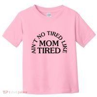 Aint No Tired Like Mom Tired Toddler T-Shirt thumb 0
