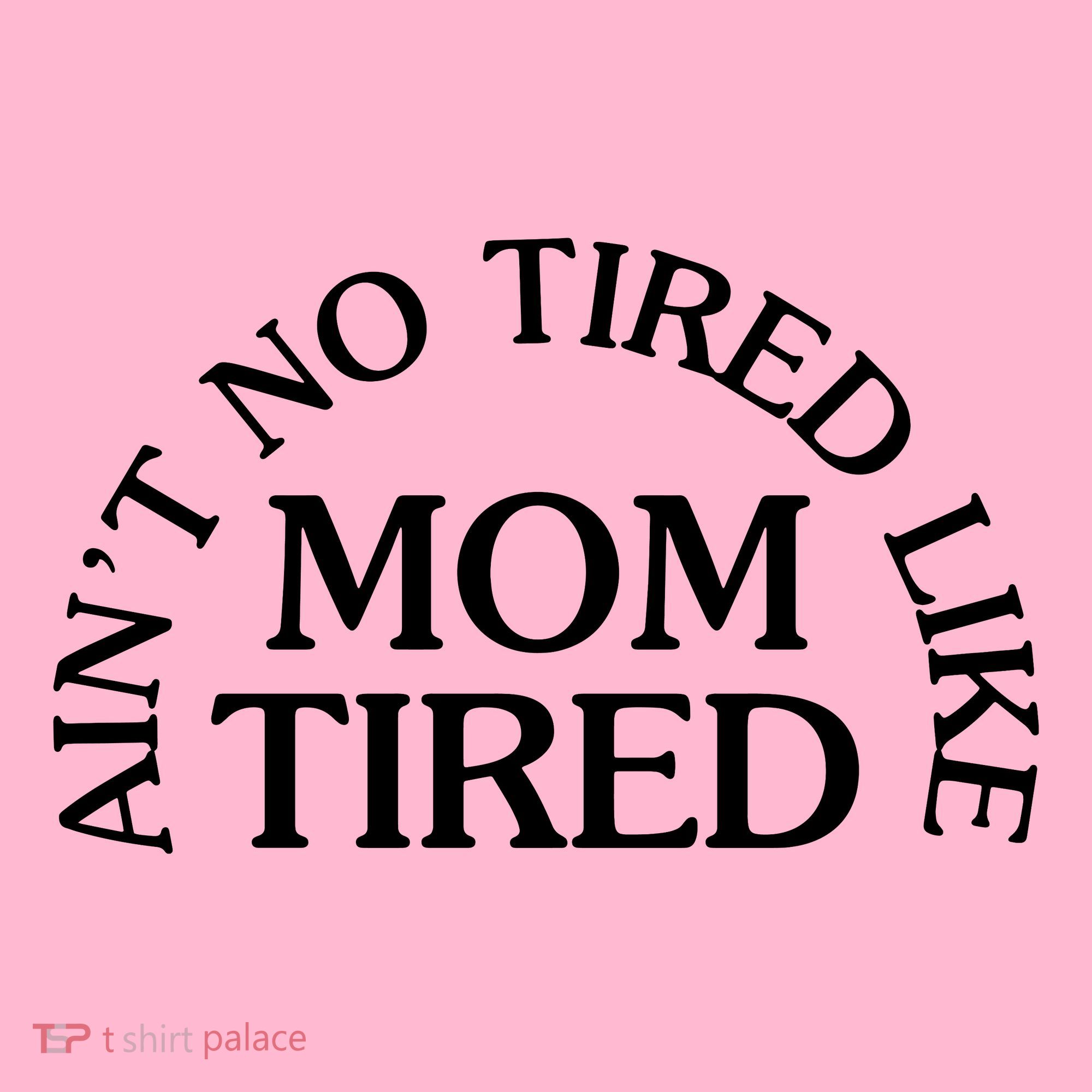 Aint No Tired Like Mom Tired Women's T-Shirt