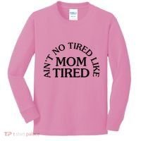 Aint No Tired Like Mom Tired Kids Long Sleeve Shirt thumb 0