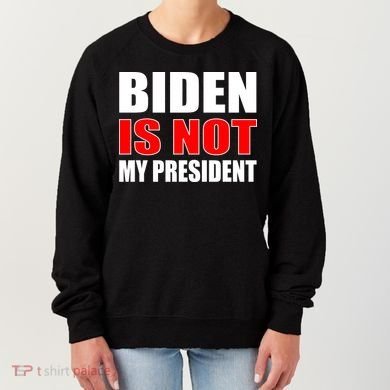Anti Biden Is Not My President Women's Sweatshirt