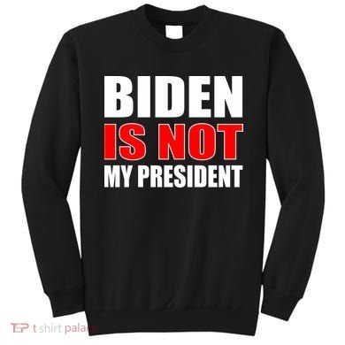 Anti Biden Is Not My President Sweatshirt