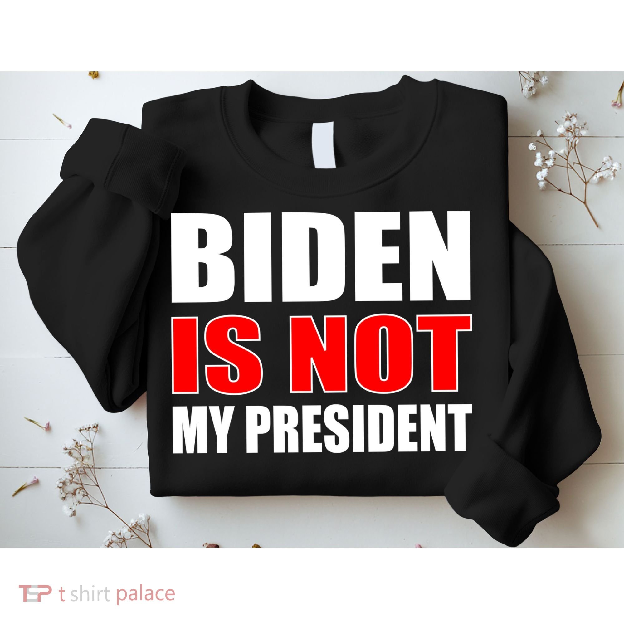 Anti Biden Is Not My President Sweatshirt