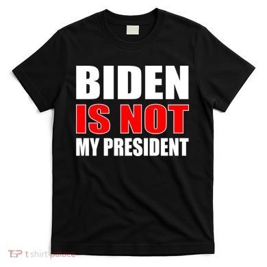 Anti Biden Is Not My President T-Shirt