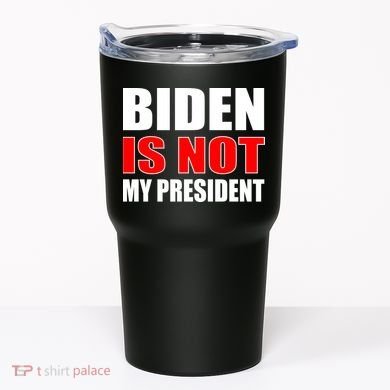 Anti Biden Is Not My President Tumbler
