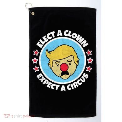 Anti Trump Elect A Clown Expect A Circus Golf Towel