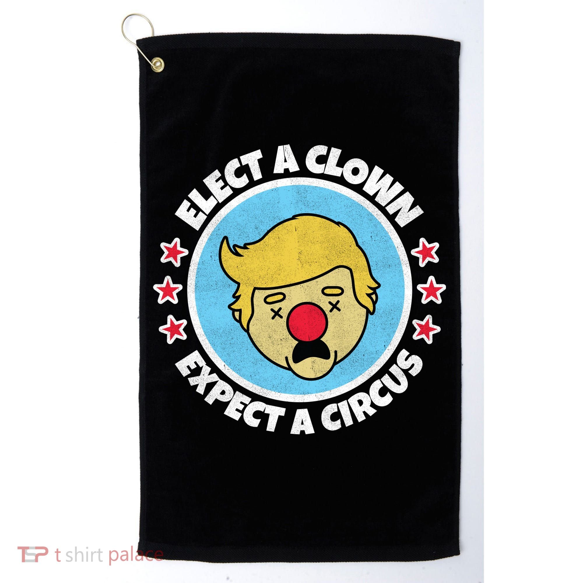 Anti Trump Elect A Clown Expect A Circus Golf Towel