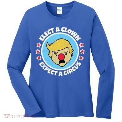 Anti Trump Elect A Clown Expect A Circus Women's Long Sleeve Shirt