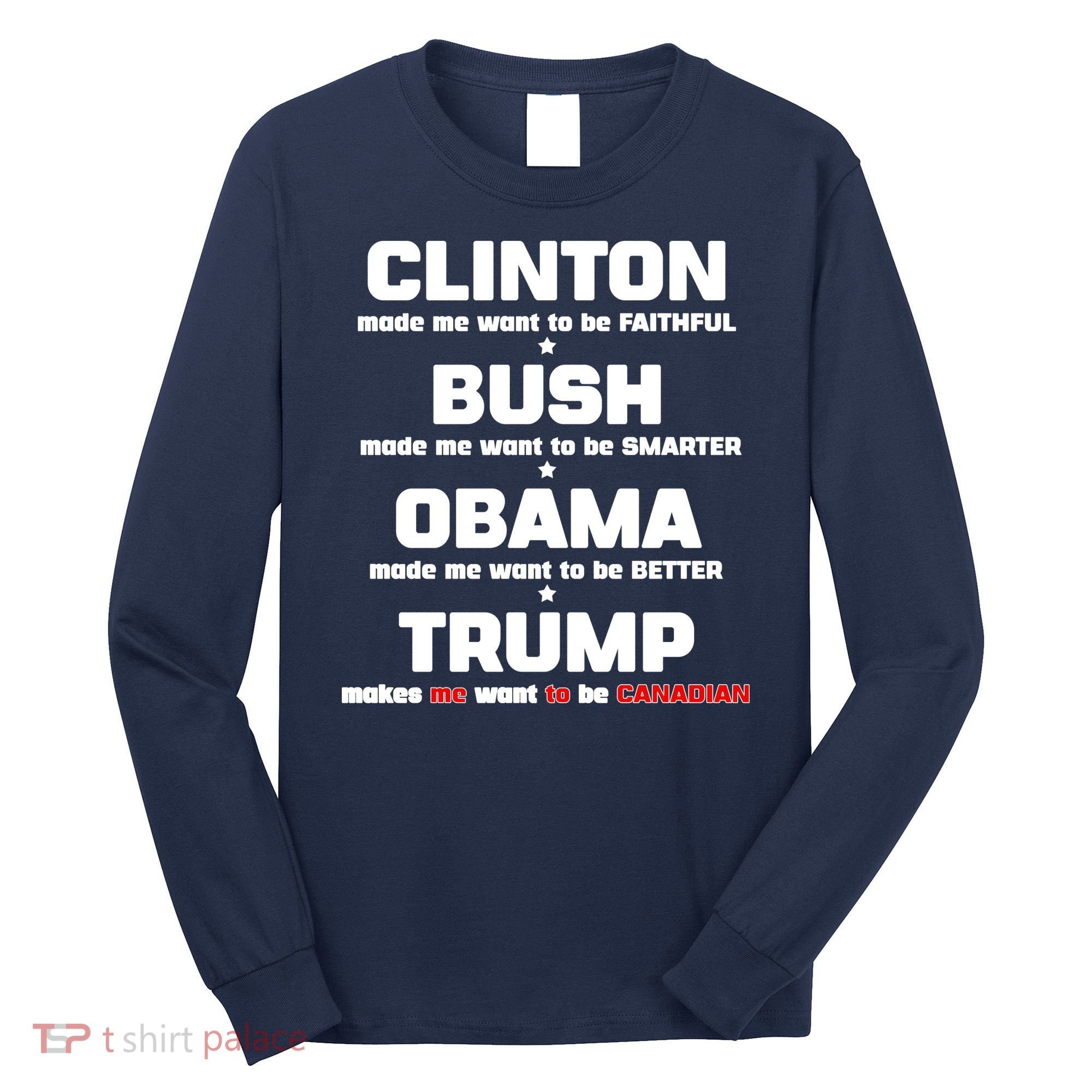 Anti Trump Makes Me Want To Be Canadian Long Sleeve Shirt