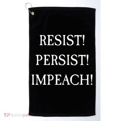 Anti Trump Resist Persist Impeach Impeachment Golf Towel