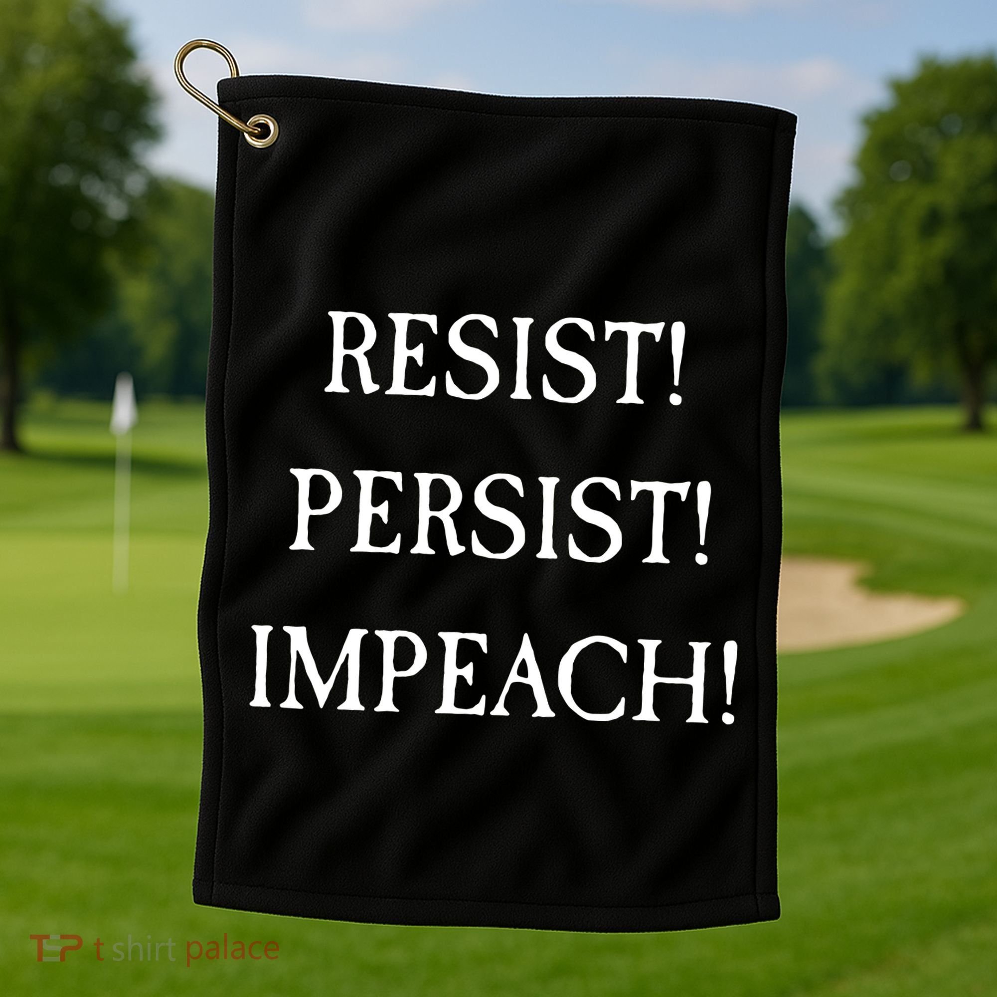 Anti Trump Resist Persist Impeach Impeachment Golf Towel