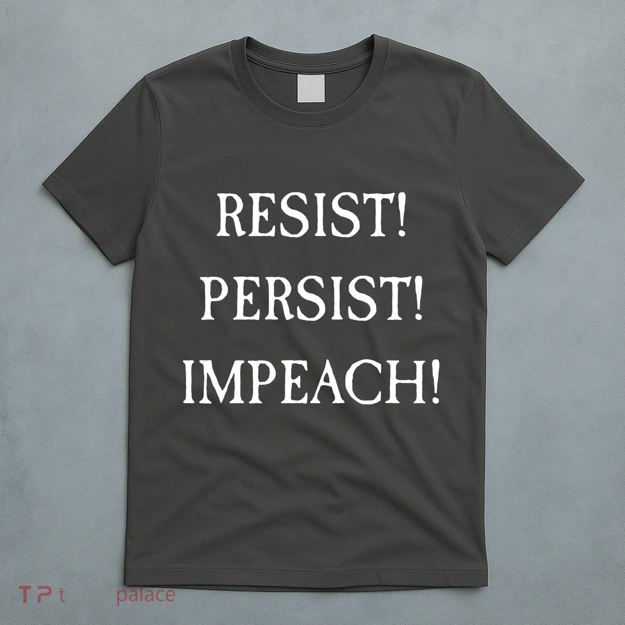 Anti Trump Resist Persist Impeach Impeachment T-Shirt