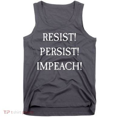 Anti Trump Resist Persist Impeach Impeachment Tank Top
