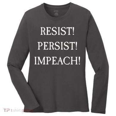 Anti Trump Resist Persist Impeach Impeachment Women's Long Sleeve Shirt