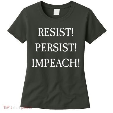 Anti Trump Resist Persist Impeach Impeachment Women's T-Shirt