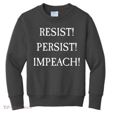 Anti Trump Resist Persist Impeach Impeachment Kids Sweatshirt