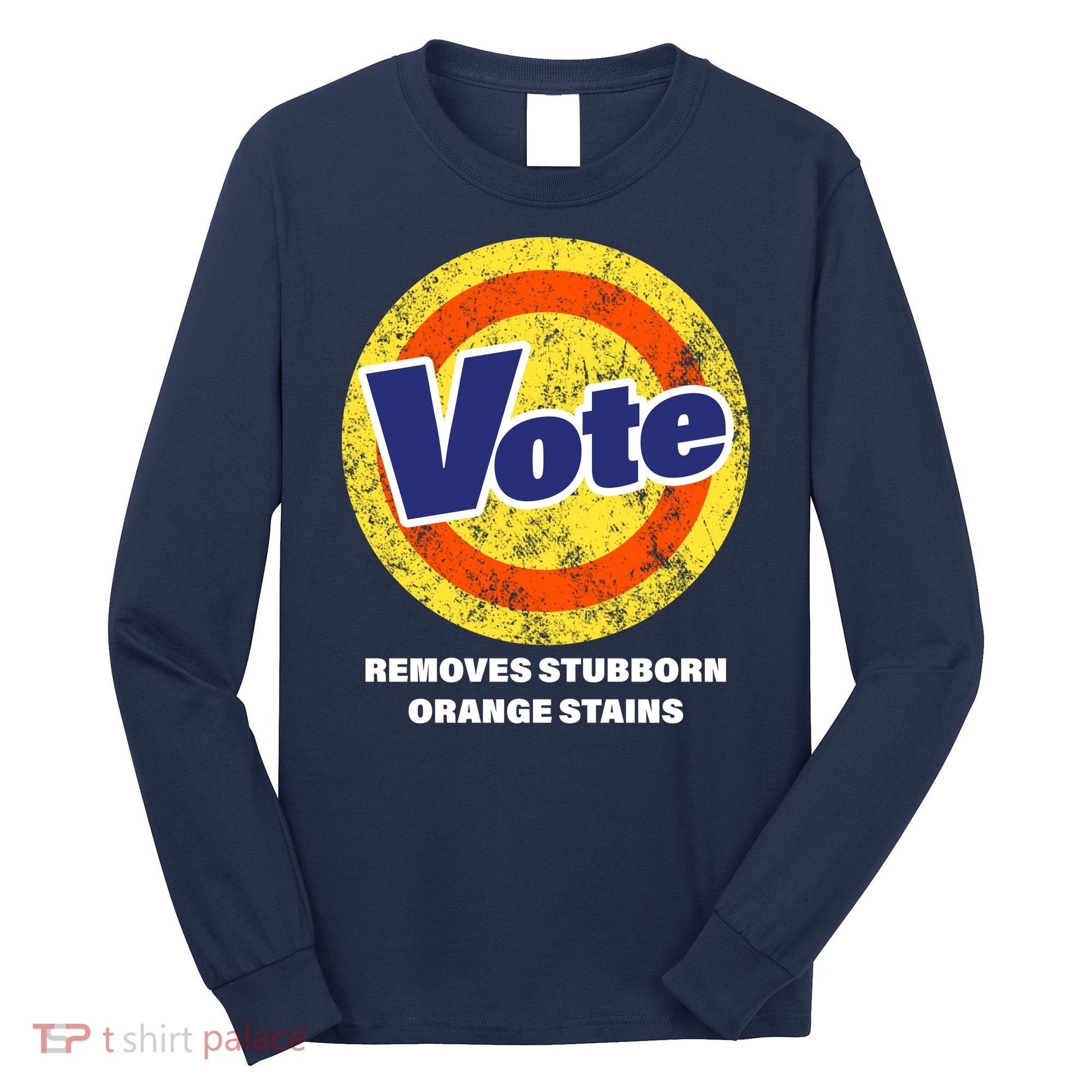 Anti-Trump Vote Removes Stubborn Orange Stains Funny Long Sleeve Shirt