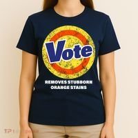 Anti-Trump Vote Removes Stubborn Orange Stains Funny T-Shirt thumb 4
